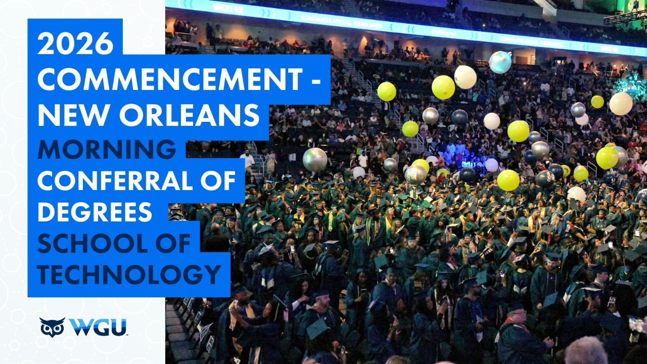 School of Technology - Conferral of Degrees Morning Ceremony - WGU 2026 New Orleans Commencement
