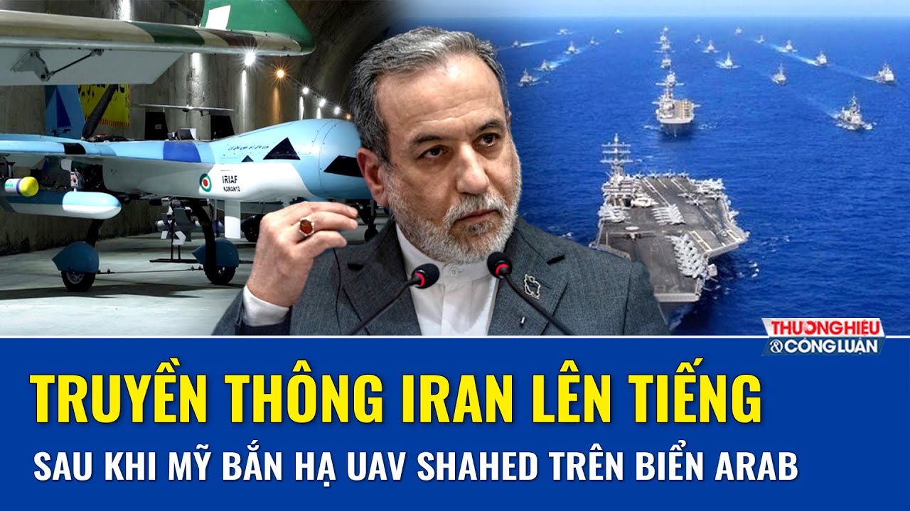 Iran lên tiếng sau khi Mỹ thông báo bắn hạ UAV Shahed trên biển Arab, khẳng định hoàn thành nhiệm vụ