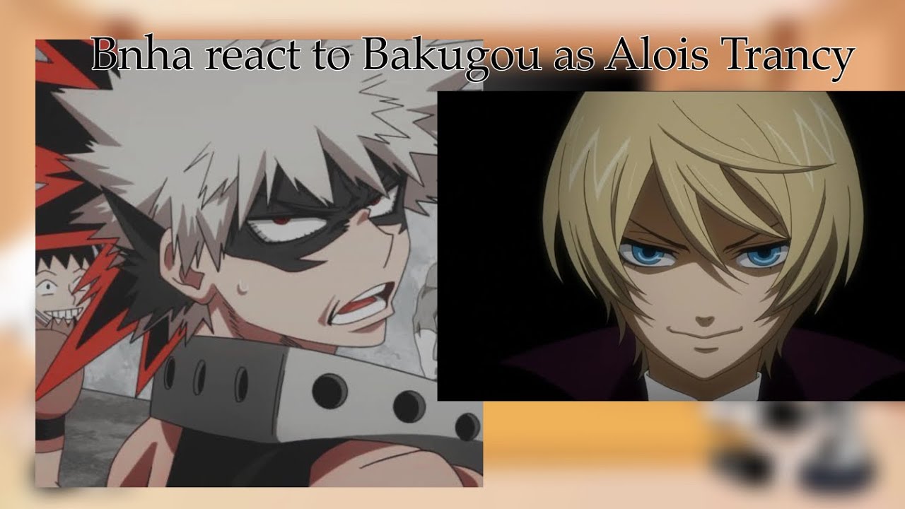|Bnha react to Bakugou as Alois Trancy| original