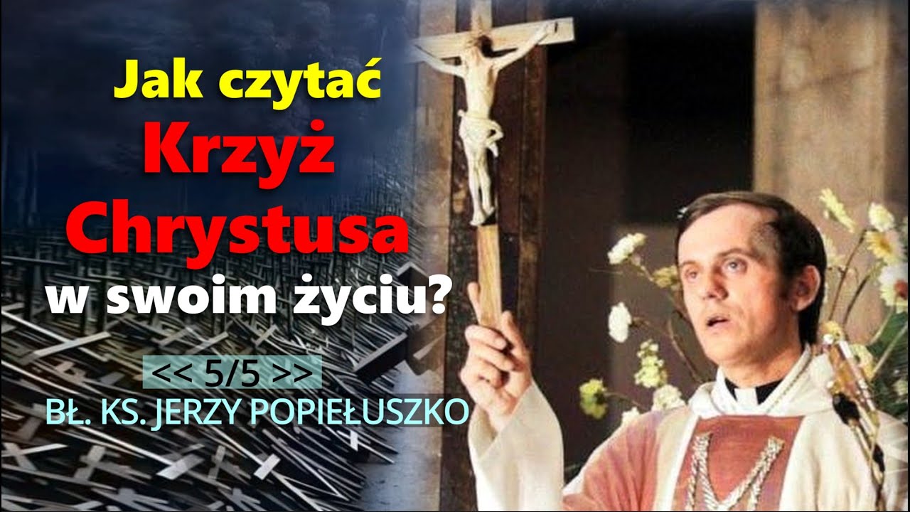 Jak czytać + Krzyż Chrystusa + w swoim życiu?  #5/5 - Bł. ks. Jerzy Popiełuszko
