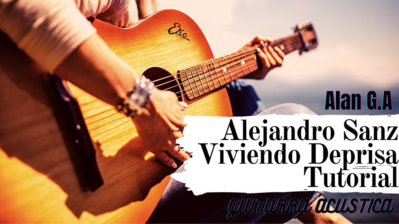 TUTORIAL | Como tocar Viviendo Deprisa-Alejandro Sanz | Guitarra Acústica | Alan G.A
