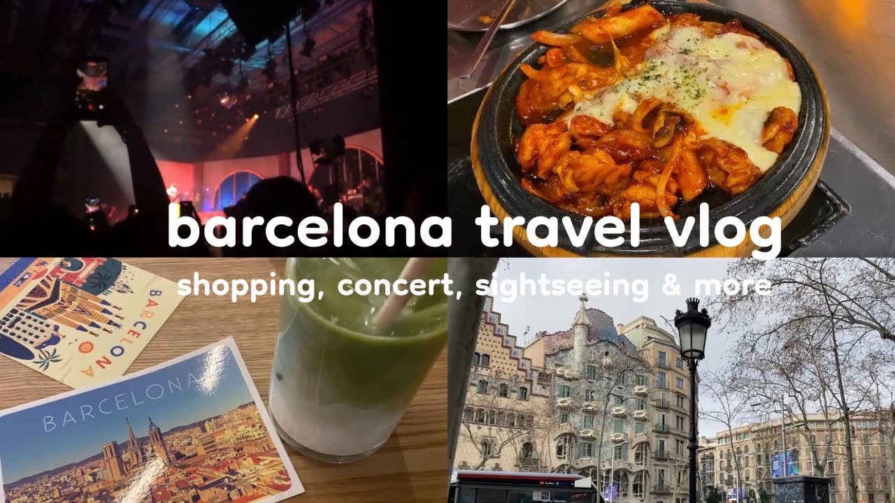 barcelona travel vlog | shopping, concert, sightseeing & more (*ᴗ͈ˬᴗ͈)ꕤ*.ﾟ