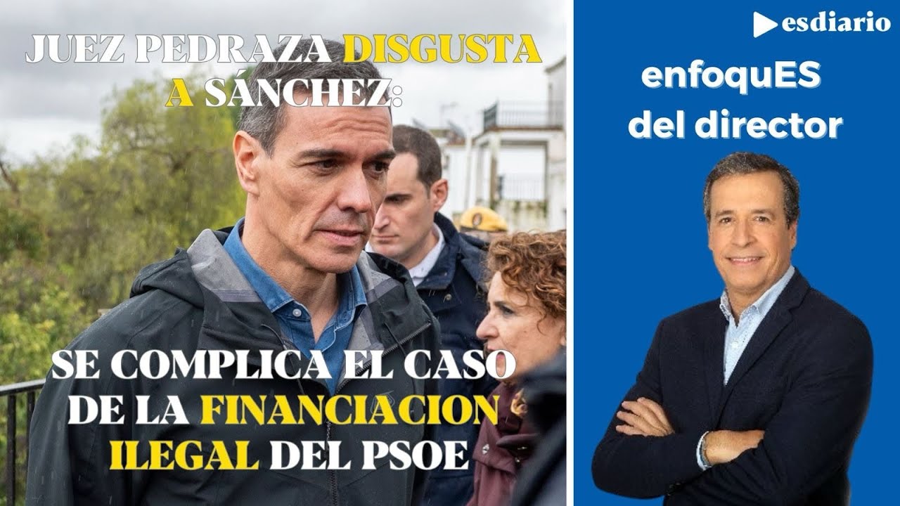 El juez Pedraz da un disgusto a Sánchez: se complica la investigación sobre la financiación del PSOE