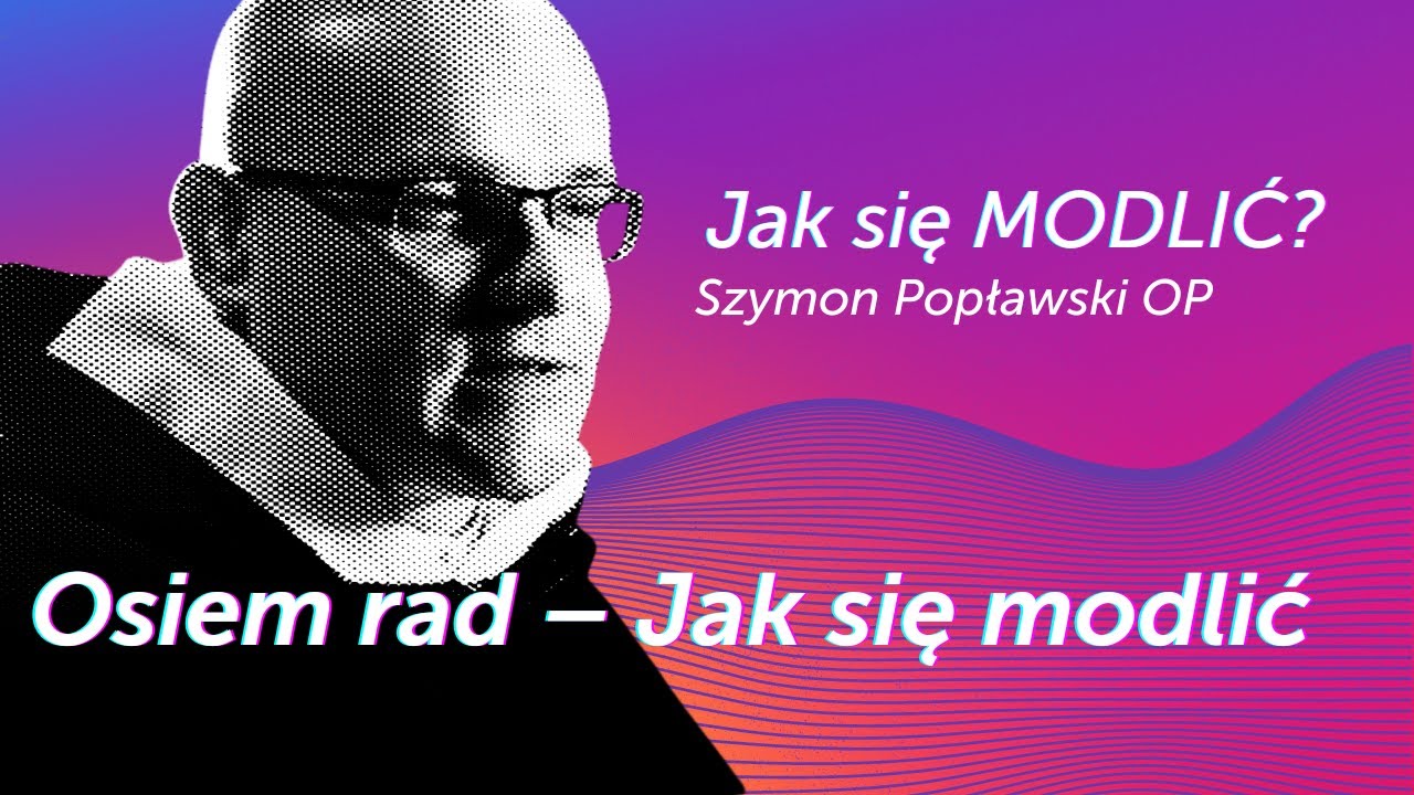 Osiem rad – Jak się modlić || Jak się modlić? [Modlitwa Serca #06] Szymon Popławski OP