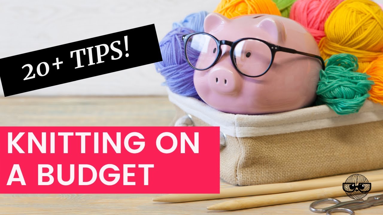 Knitting on a Budget (20+ money-saving knitting tips)