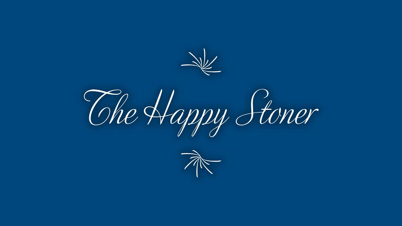 The Happy Stoner Video  #TheHappyStoner