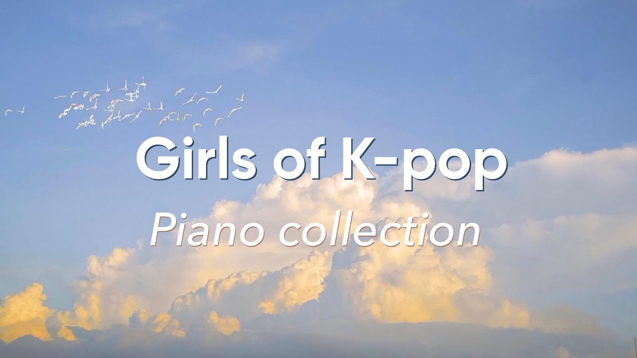 Girls of kpop | Piano collection | piano playlist for study and relax