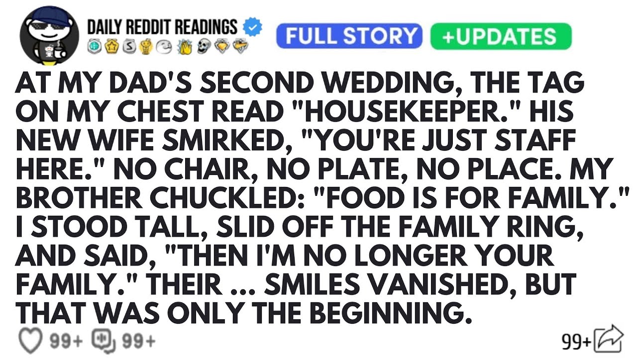 At My Dad's Second Wedding,  The Tag On My Chest Read Housekeeper. His New Wife Smirked, You're Just