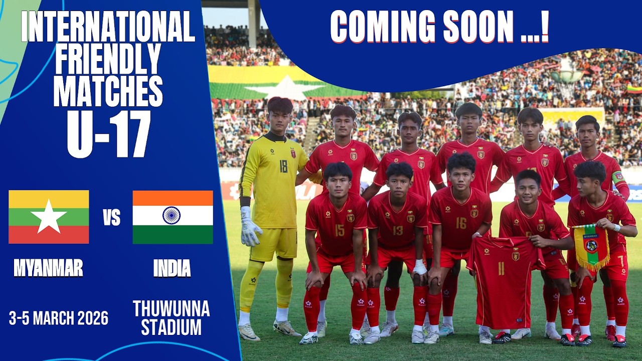 International Friendly Matches U-17 MYANMAR vs INDIA