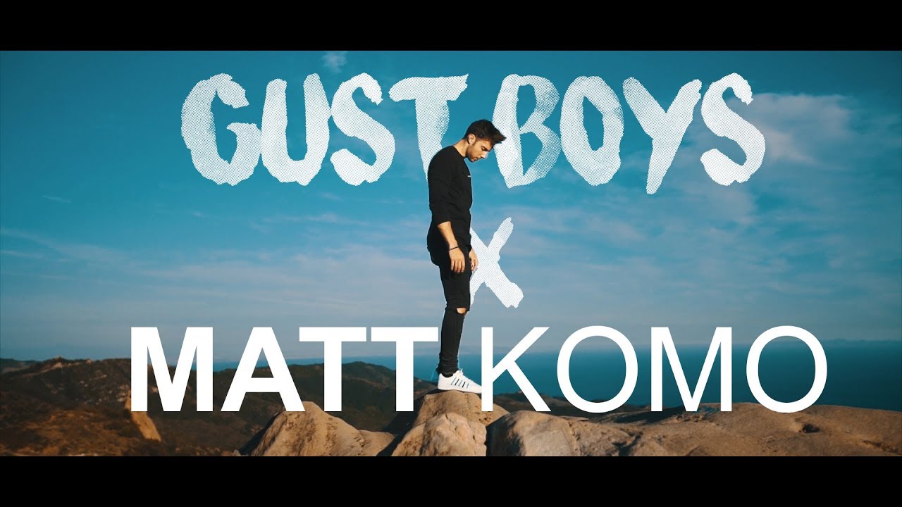 GUST BOYS x MATT KOMO | 