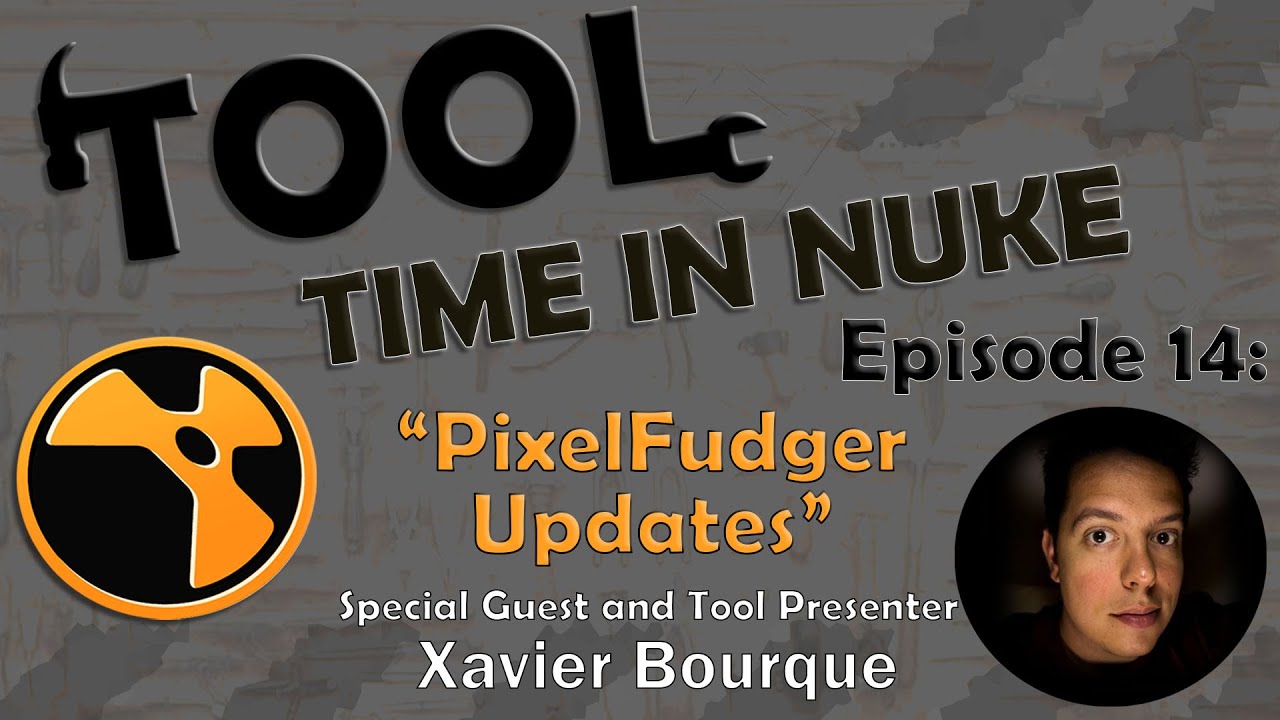 Tool Time in Nuke: Episode 14- PixelFudger Updates (With Xavier Bourque)