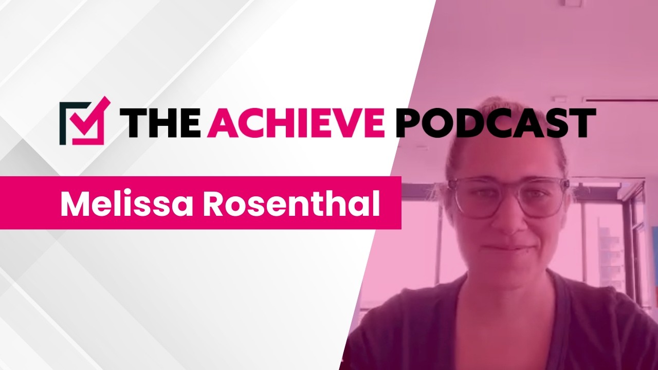 The Achieve Podcast - Melissa Rosenthal (Outlever)