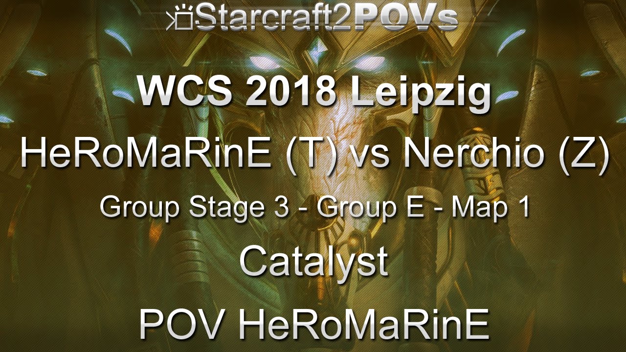 SC2 LotV - WCS 2018 Leipzig - HeRoMaRinE vs Nerchio - Ro32 Group E - Map 1 - Catalyst - HeRoMaRinE