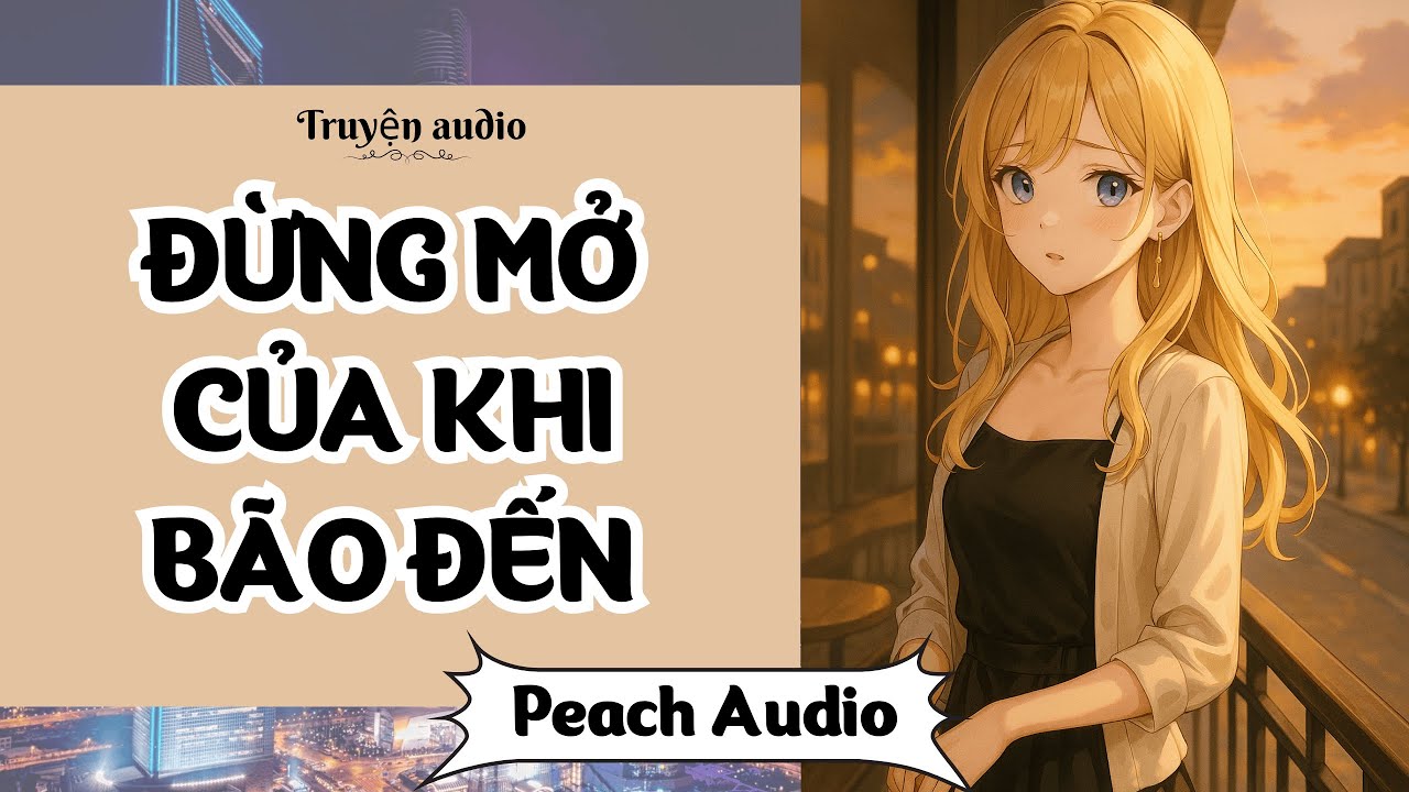 Truyện số 231: ĐỪNG MỞ CỬA KHI BÃO ĐẾN (full)