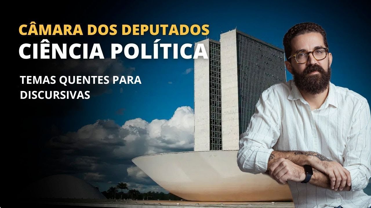 CONCURSO CÂMARA | CIÊNCIA POLÍTICA | TEMAS QUENTES PARA DISCURSIVA