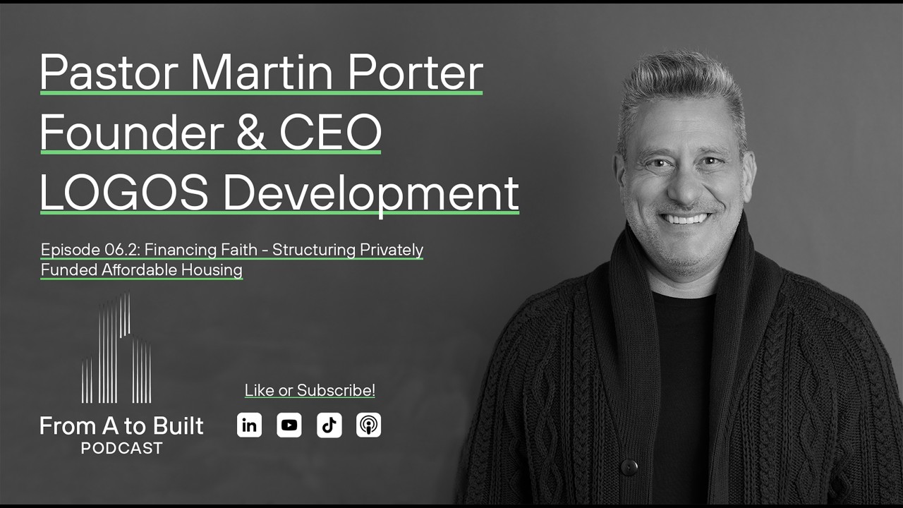 From A to Built Episode 6.2: Structuring Privately Funded Affordable Housing w/ Pastor Martin Porter
