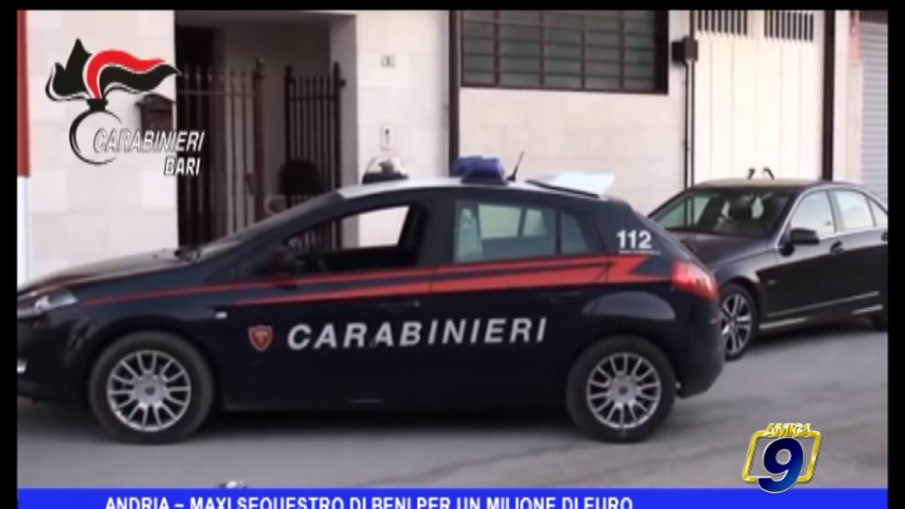Andria |  Maxi sequestro di beni da un milione di euro