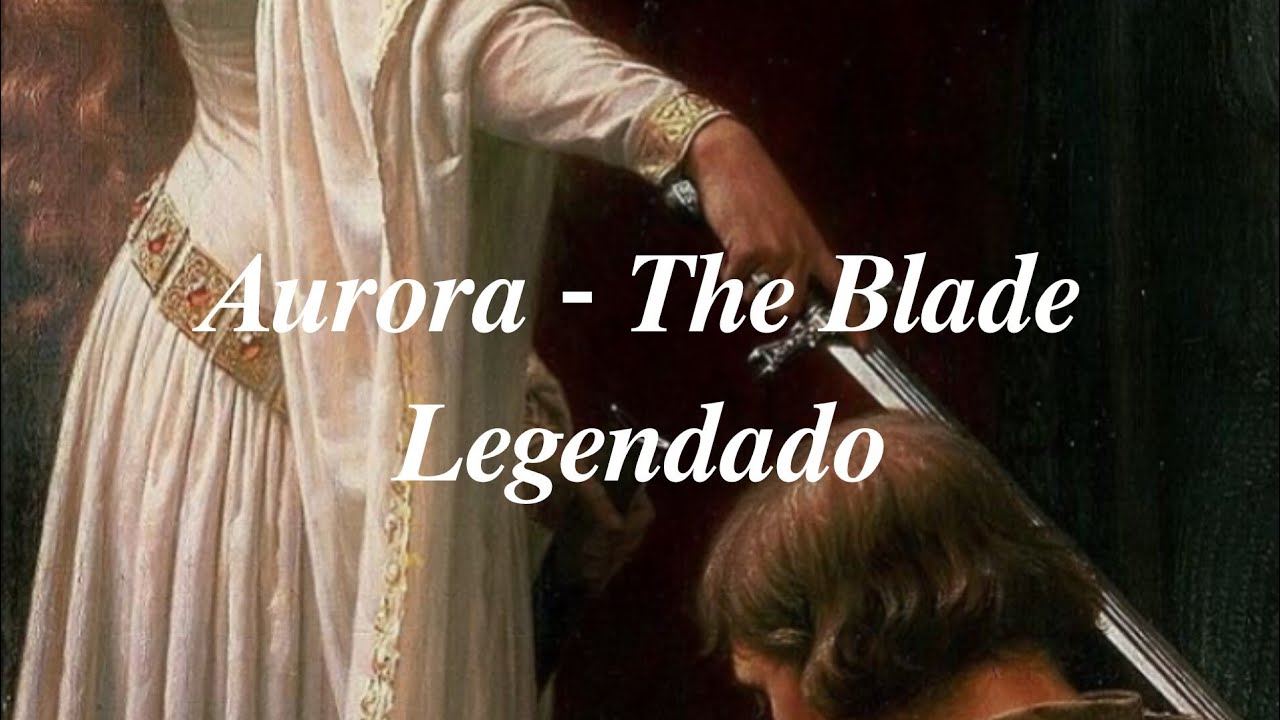 Aurora - The Blade - Legendado