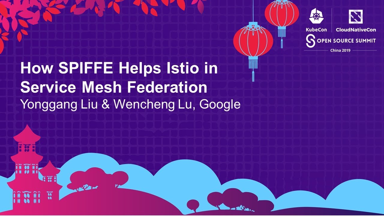 How SPIFFE Helps Istio in Service Mesh Federation - Yonggang Liu & Wencheng Lu, Google