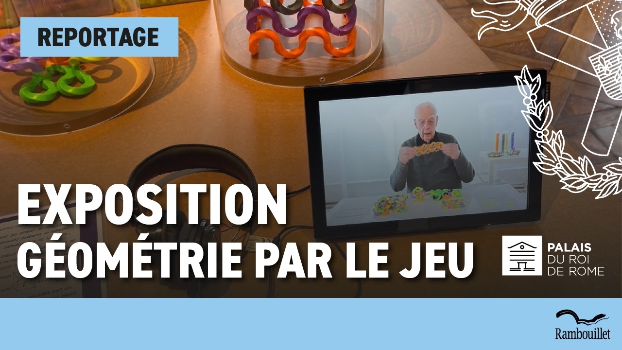 Géométrie par le jeu – Les inventions de Fabien Vienne - Exposition au Palais du Roi de Rome