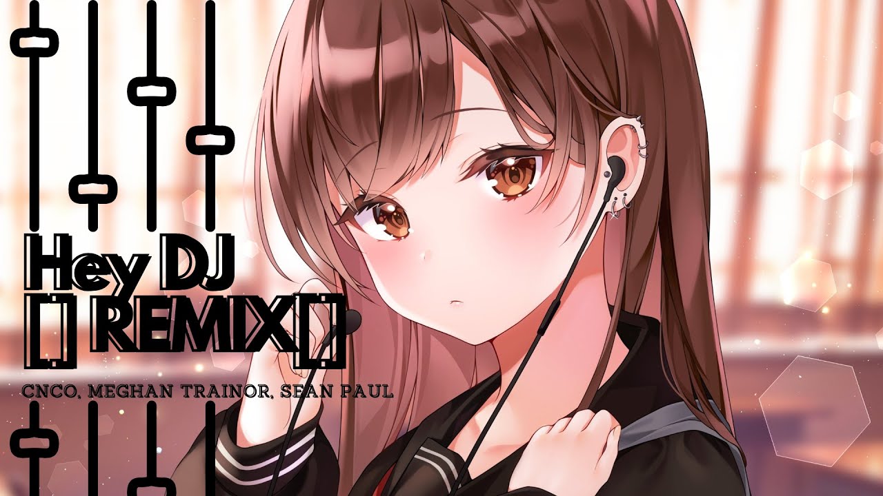 Nightcore - Hey DJ [] CNCO [] Meghan Trainor [] Sean Paul [] REMIX []
