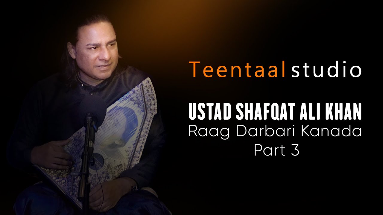 Ustad Shafqat Ali Khan /Raag Darbari Kanada/ Part 03 /Live session/Teentaal Studio /Classical Music