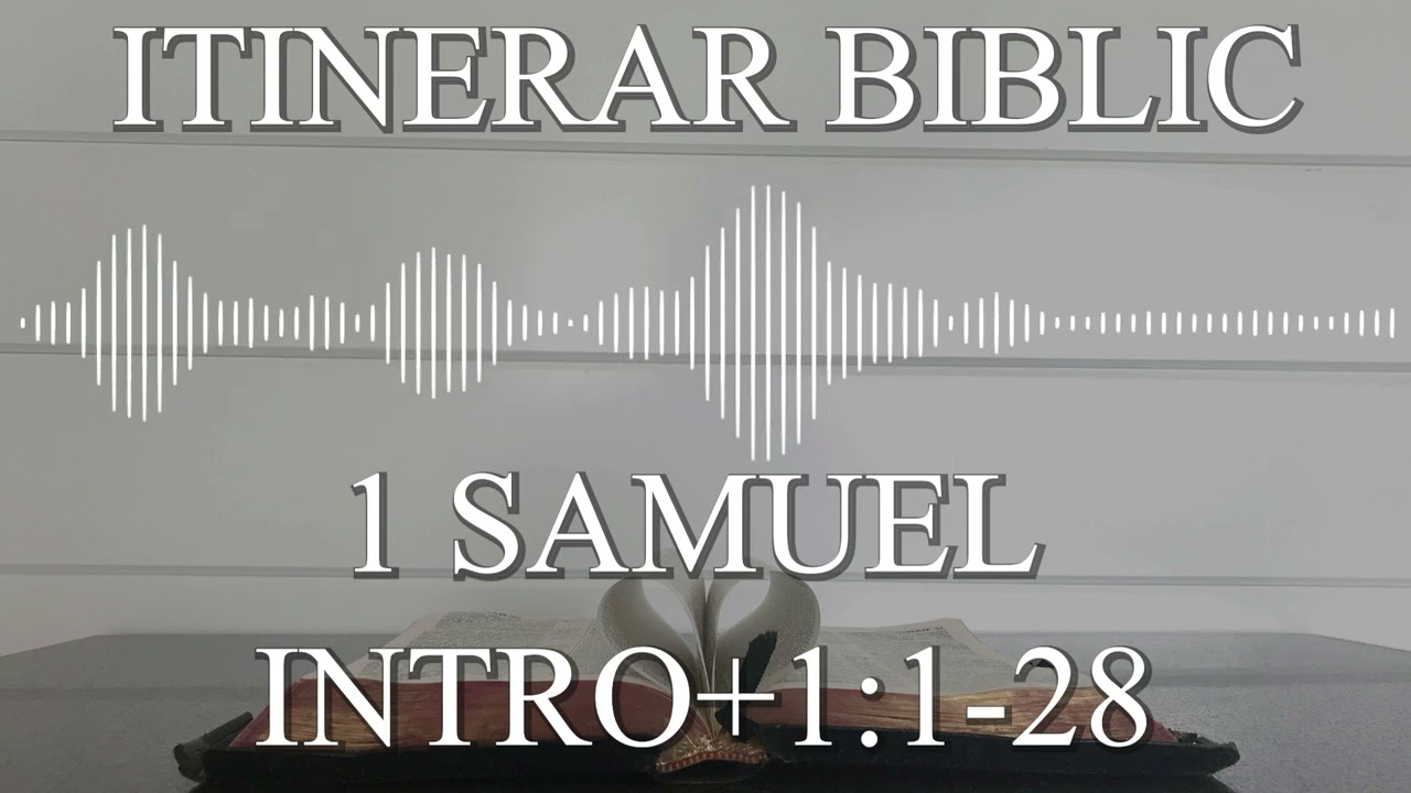 1 Samuel Intro + 1:1-28 | Itinerar Biblic | Episodul 411