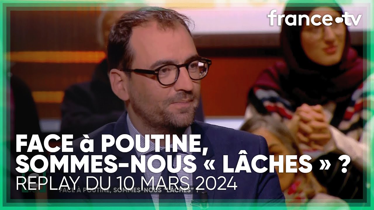 Face à Poutine, sommes-nous « lâches » ? - C Politique du 10 mars 2024