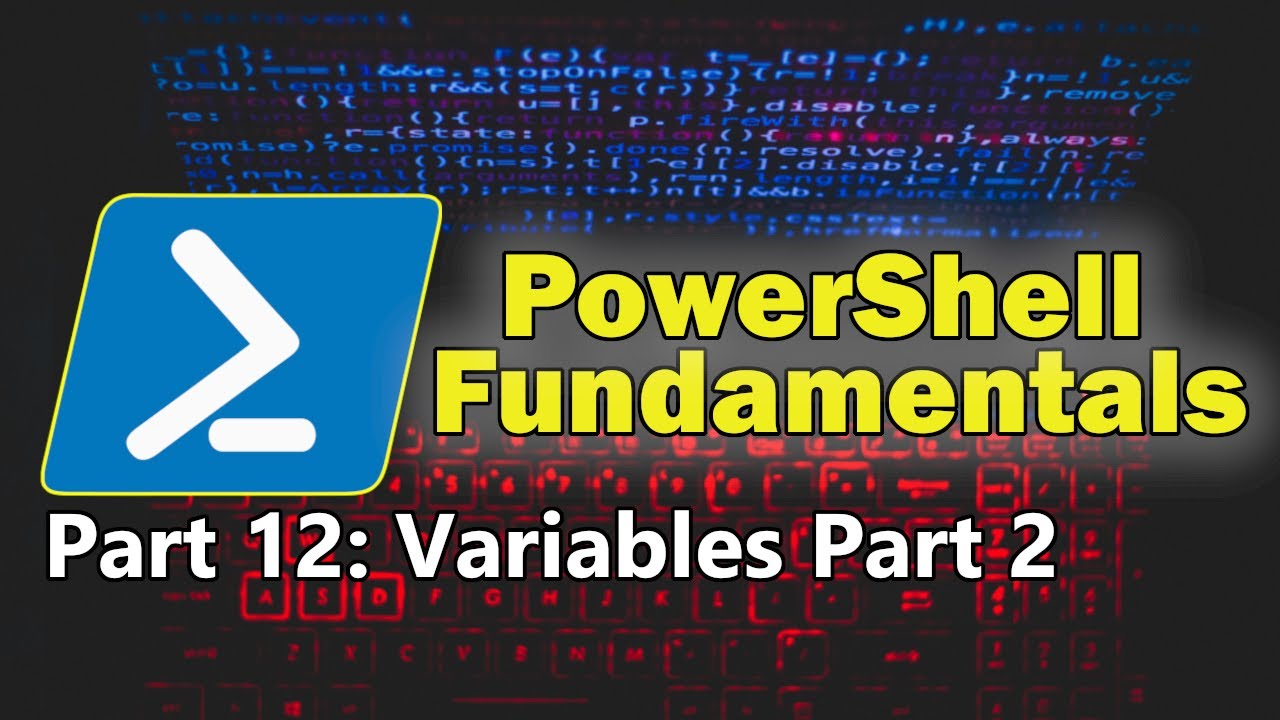 PowerShell Fundamentals Part 12 - PowerShell Variables Part 2