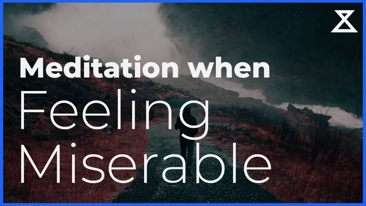 Guided Meditation for When You’re Feeling Miserable (15 mins)
