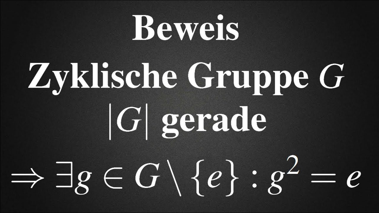 Selbstinverses Element existiert | zyklische Gruppe, gerade Anzahl (Übung) Algebra Gruppentheorie