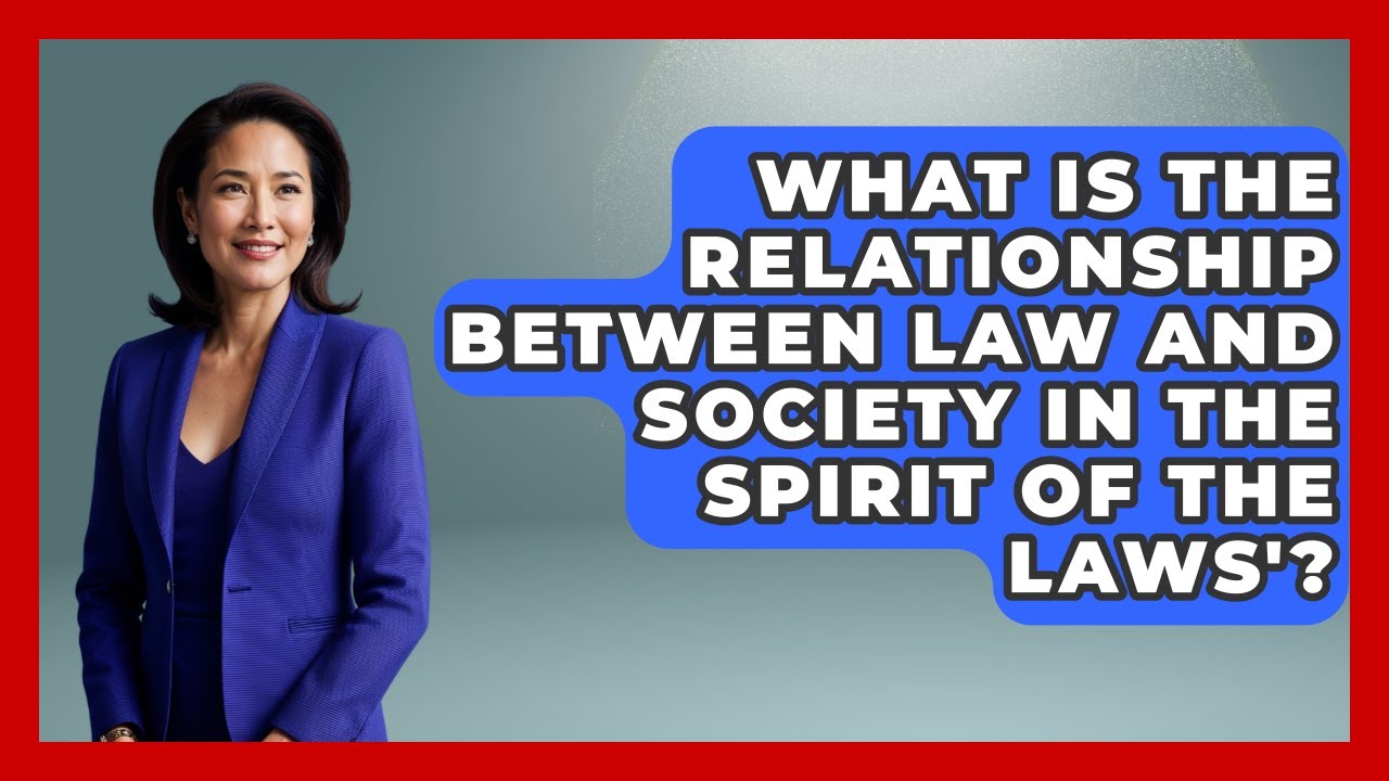 What Is The Relationship Between Law And Society In The Spirit Of The Laws'?