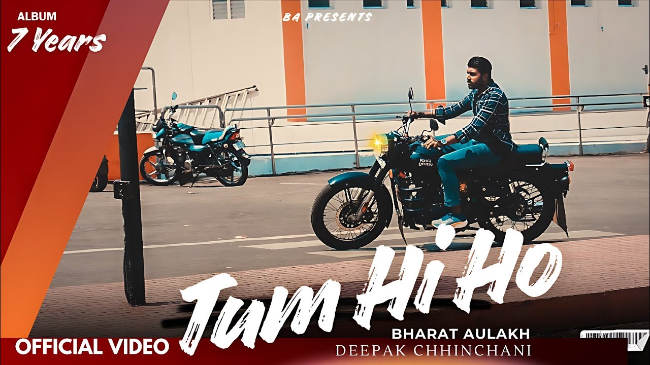 Tum Hi Ho – Official Music Video | Bharat Aulakh | Deepak Chhinchani | Album 7 Years