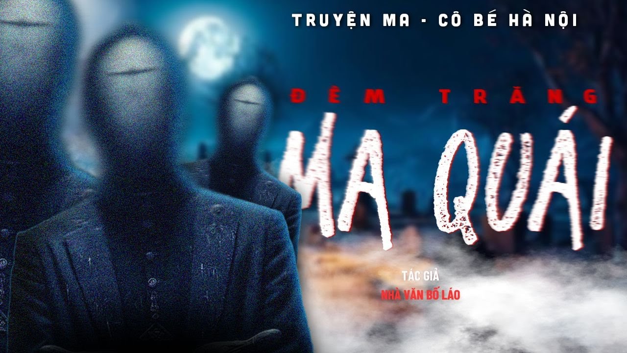 TRUYỆN MA | ĐÊM TRĂNG MA QUÁI || CÔ BÉ HÀ NỘI