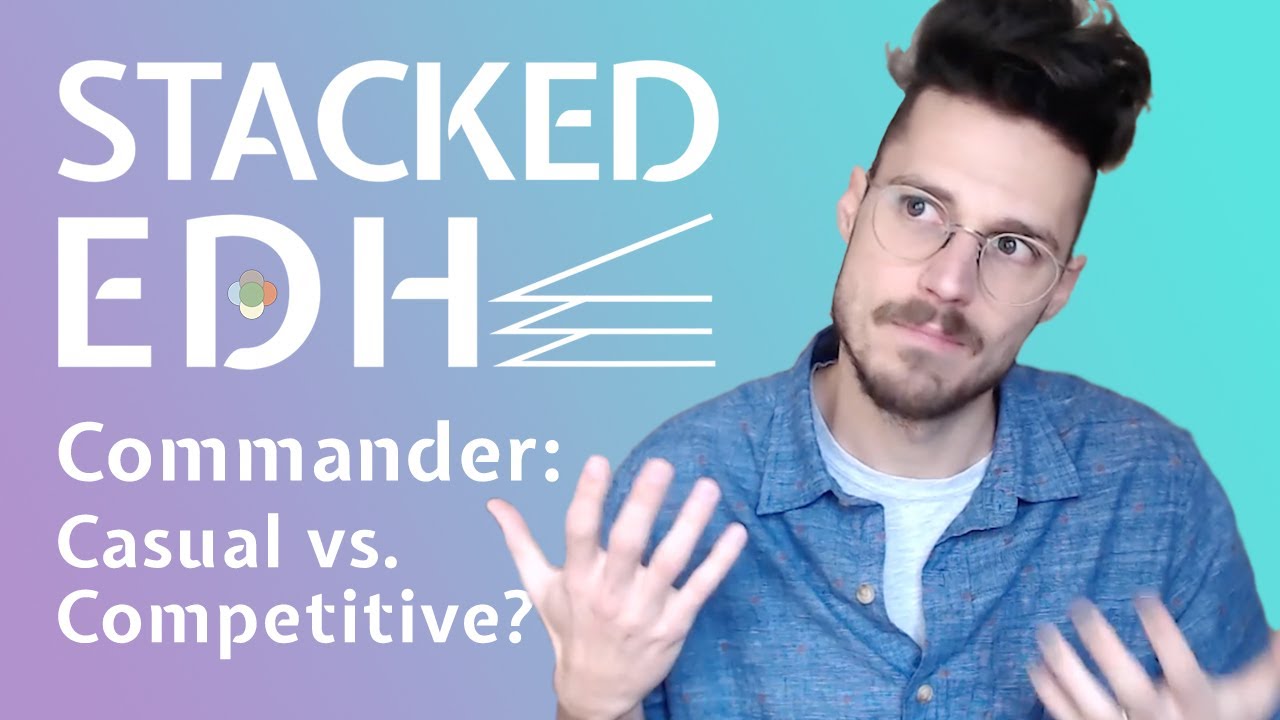 Commander: Casual vs. Competitive? | Stacked EDH