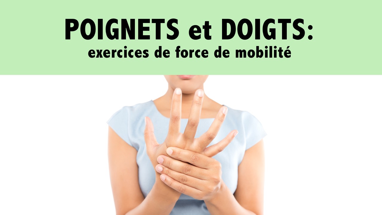 Poignets et doigts: des exercices de force et de mobilité!