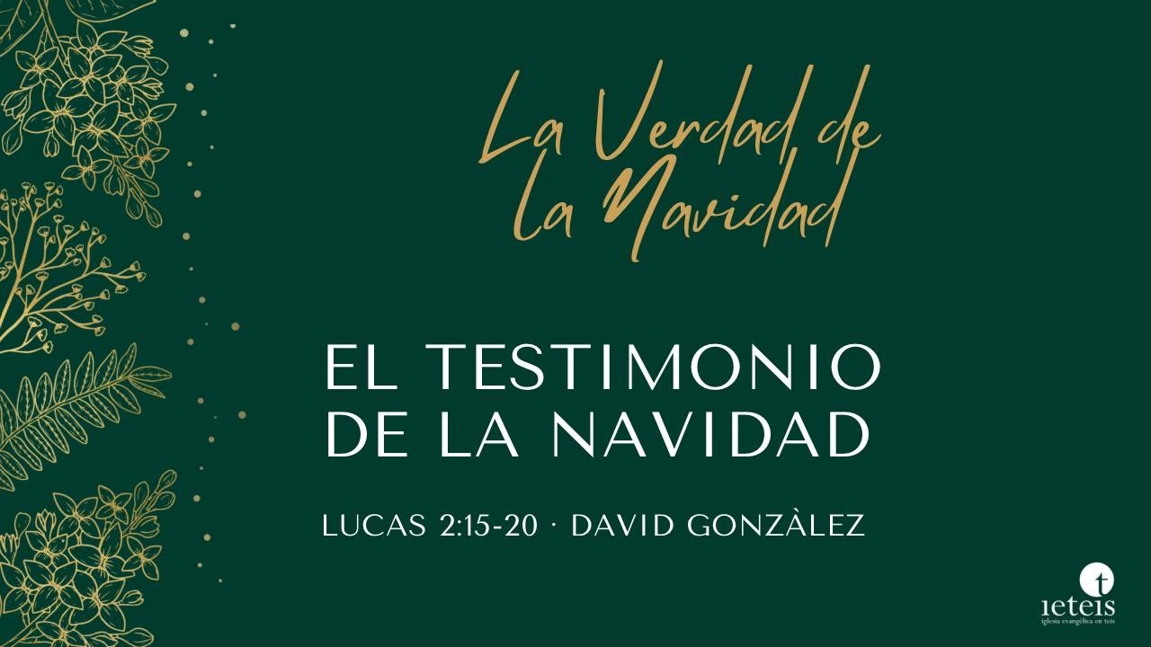 El Testimonio de la Navidad (Lucas 2:15-20) - David González