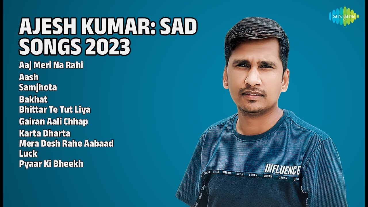 अजेश कुमार: दर्द भरे गाने 2023 | Ajesh Kumar Songs | Aaj Meri Na Rahi | Aash | Samjhota