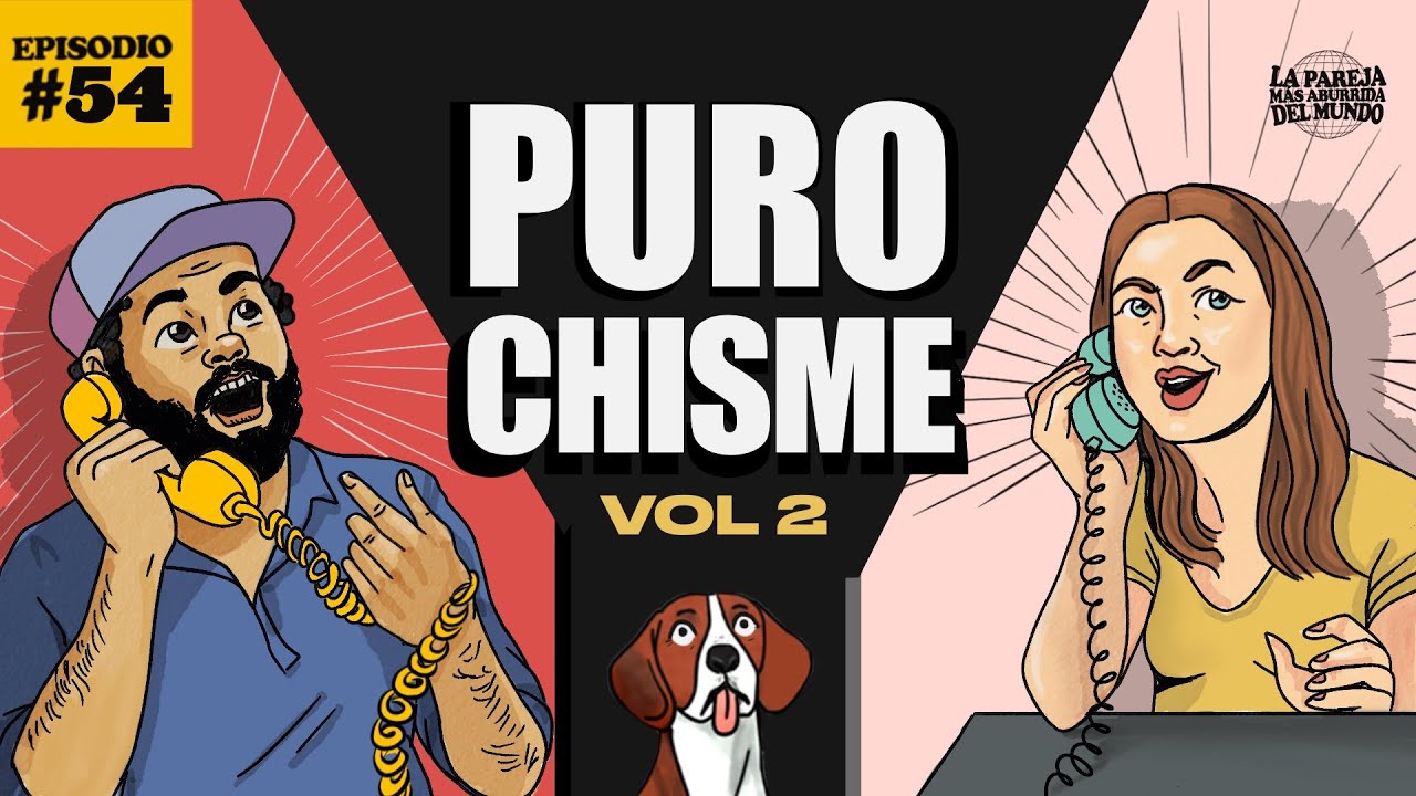 Puro chisme - VOL 2  | EP 54
