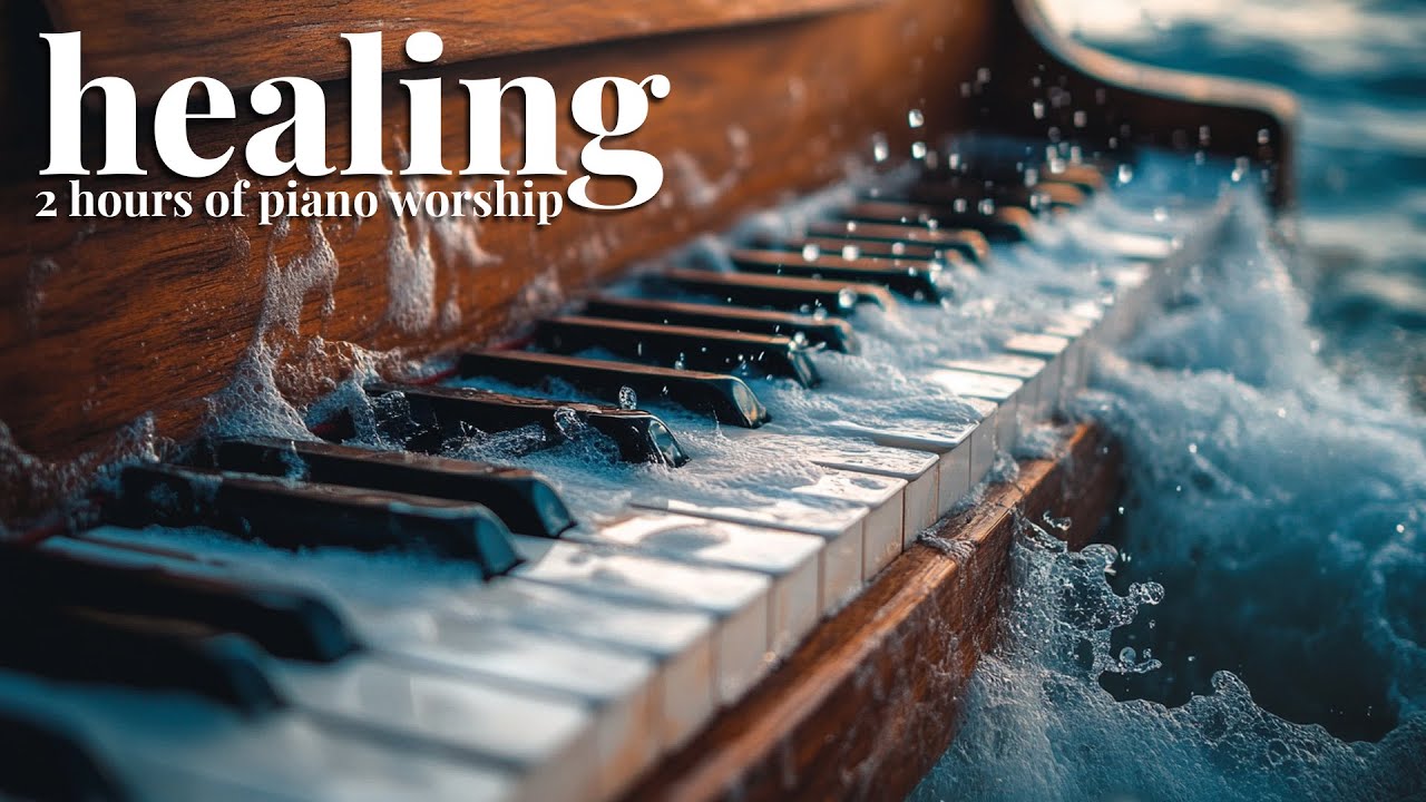 HEALING - Two Hours of Piano Worship Instrumentals for Healing