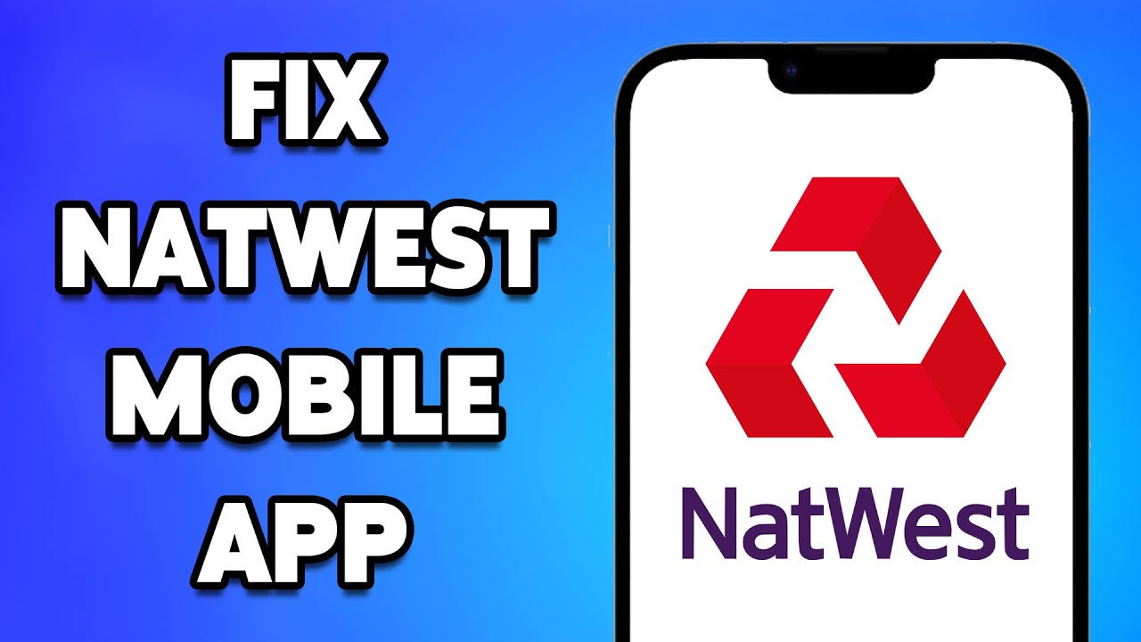 NatWest Banking App Not Working: How to Fix NatWest Mobile App Not Working