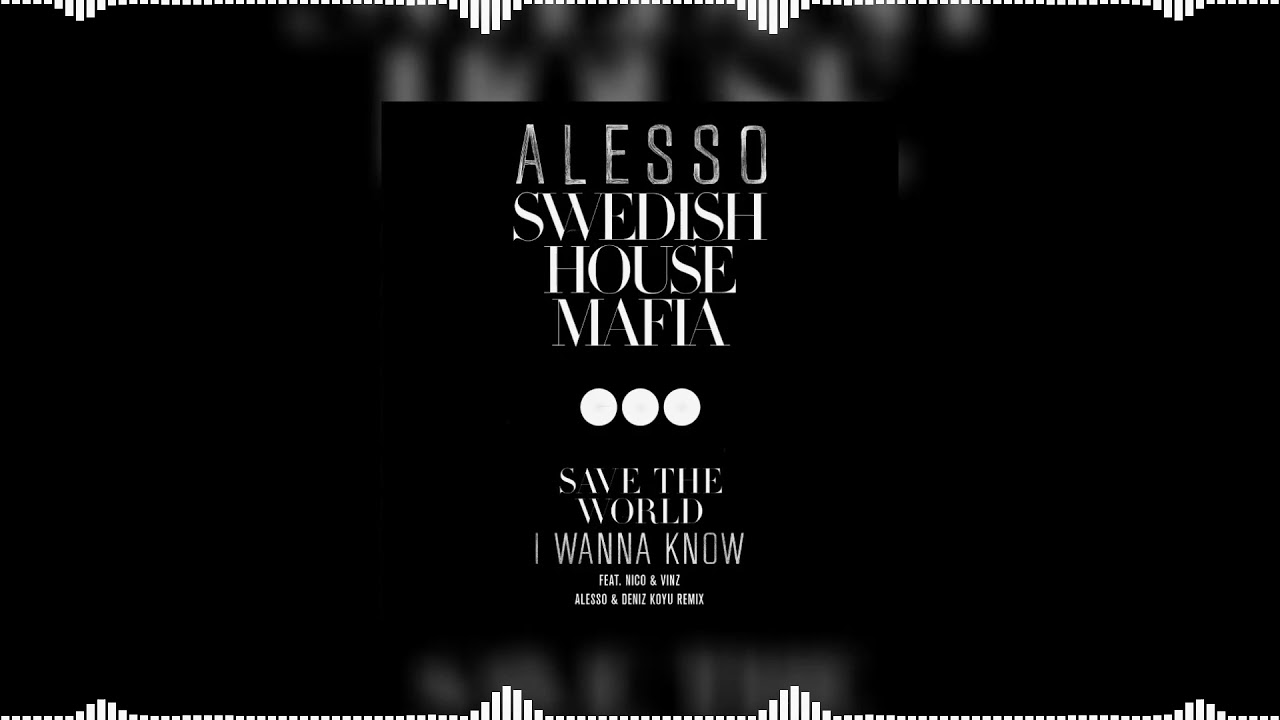 I Wanna Know vs Save The World (Alesso Mashup) - Alesso & Deniz Koyu feat. Nico & Vinz vs Swedish...