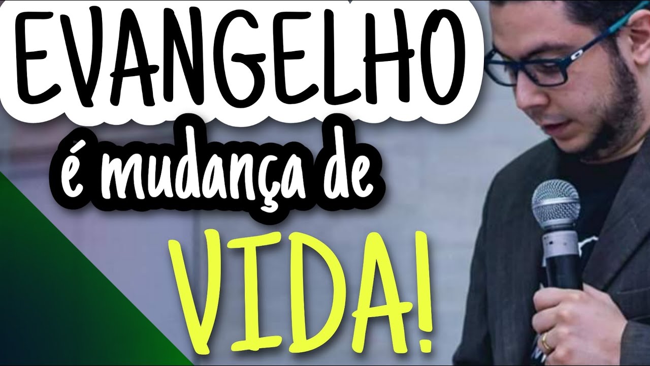 Evangelho &eacute; mudan&ccedil;a de vida!