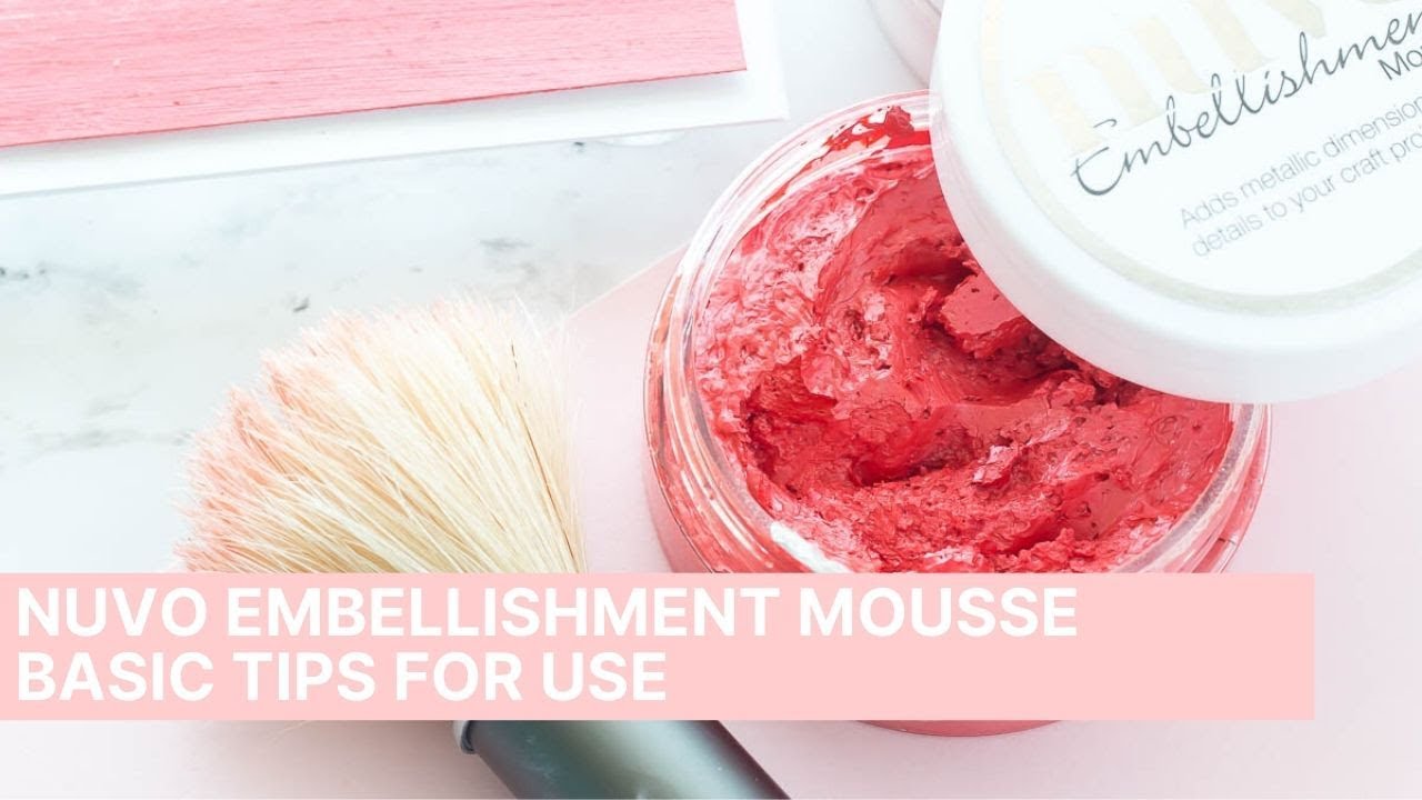 Basic Tips and Uses for Nuvo Embellishment Mousse