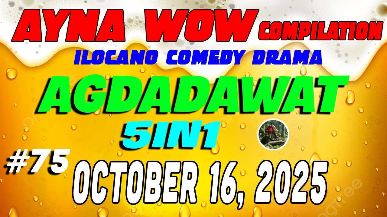 AGDADAWAT | AYNA WOW #75 | ILOCANO COMEDY WEEKLY DRAMA ( OCTOBER 16 ,2025 )