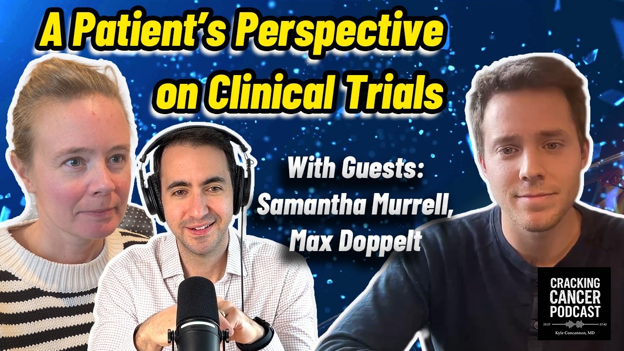 EP 42: Navigating Clinical Trials - Patient Experiences & Expert Thoughts | Cracking Cancer Podcast