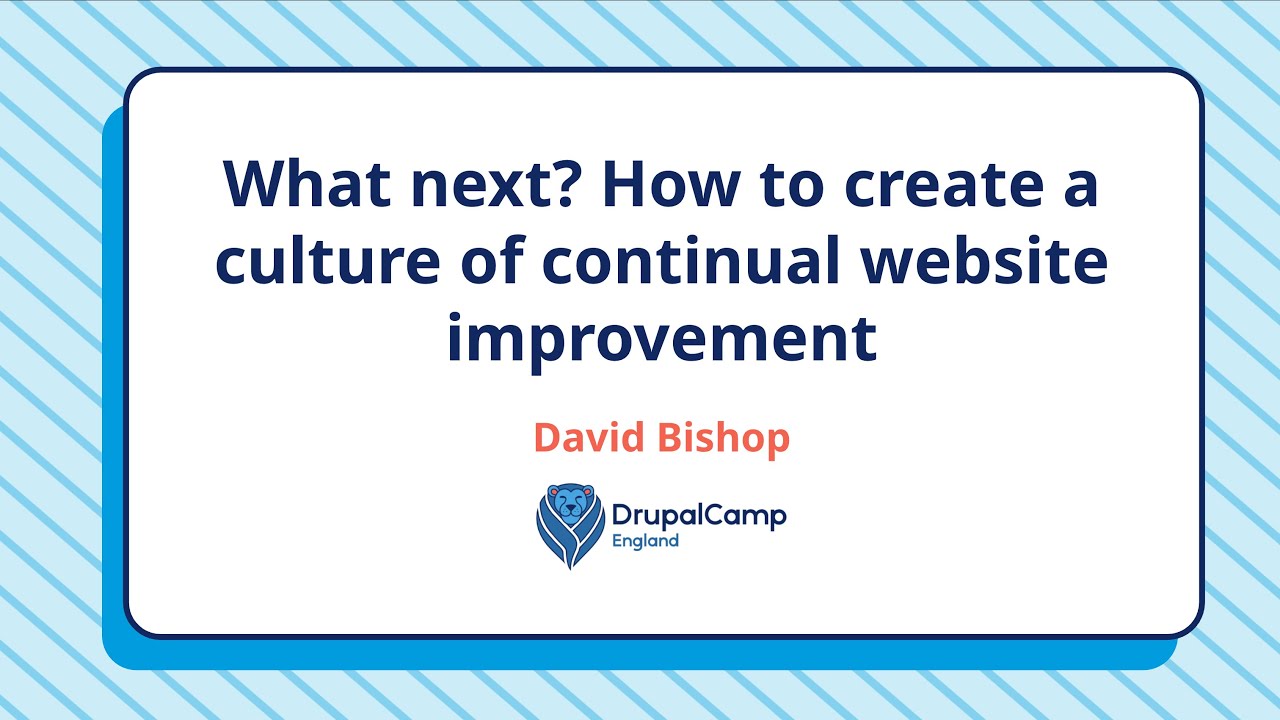 What Next? How to build a culture of website improvement | DrupalCamp England 2025