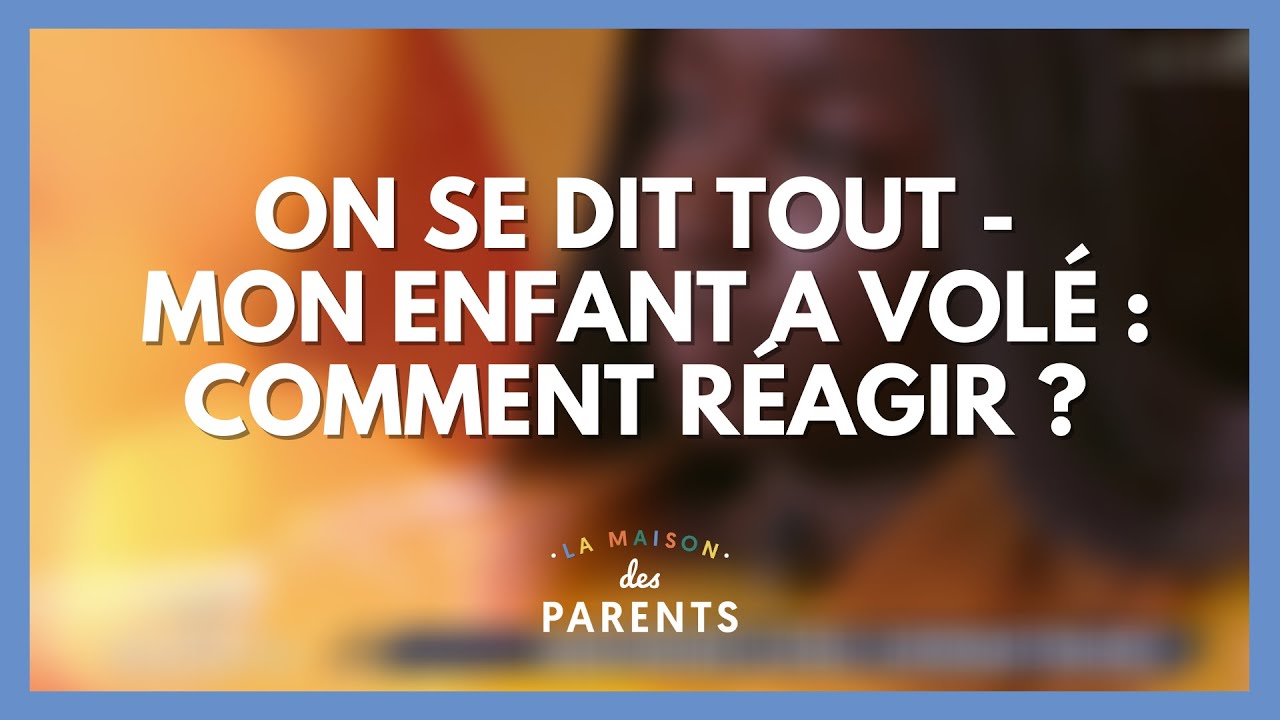 Mon enfant a vol&eacute; : on se dit tout ! - La Maison des parents #LMDP