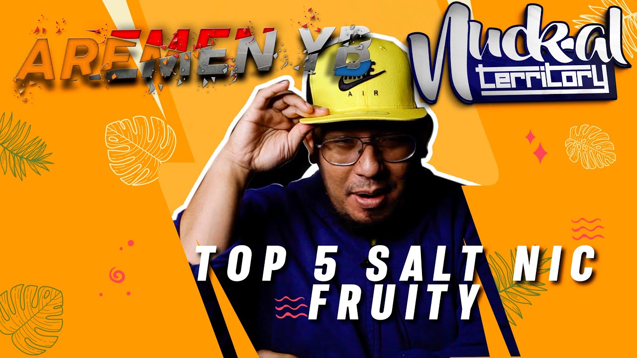 TOP 5 SALT NIC FRUITY ( NUCKAL VAPE)