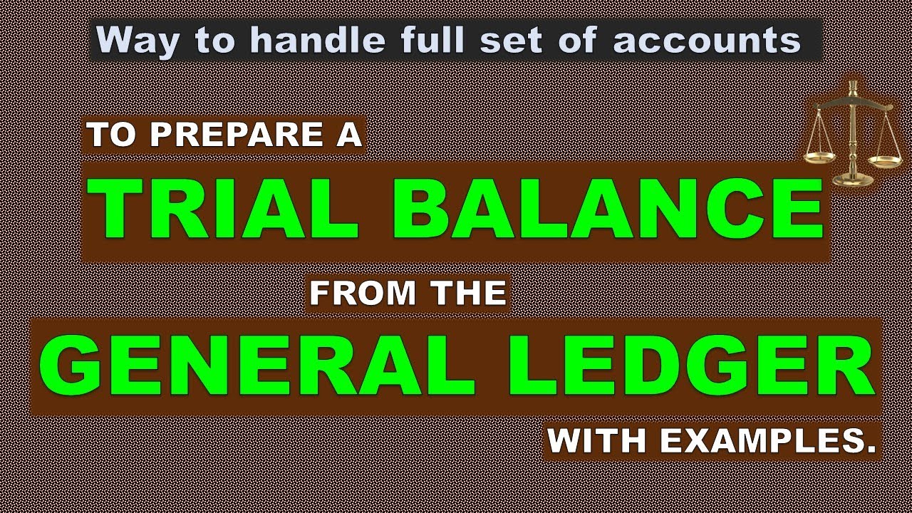 To Prepare A Trial Balance From The General Ledger With Examples
